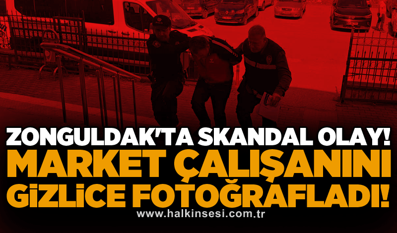 Zonguldak'ta skandal olay! Market çalışanını gizlice fotoğrafladı!