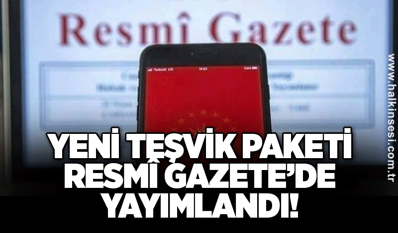 Yeni Teşvik Paketi Resmî Gazete’de Yayımlandı!