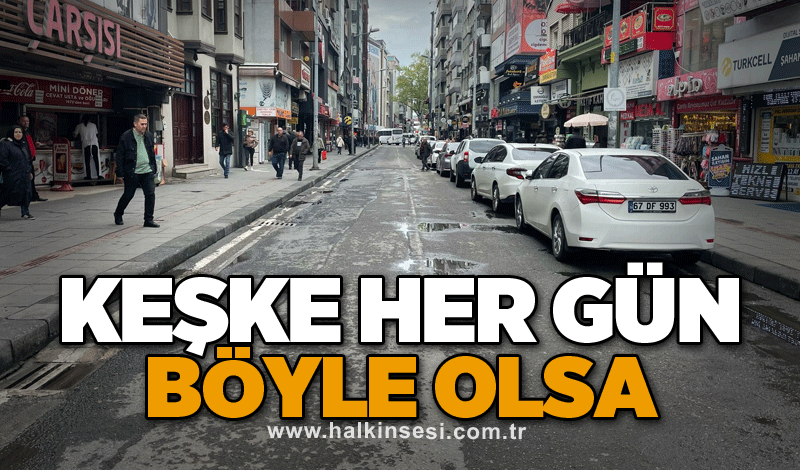 Keşke her gün böyle olsa