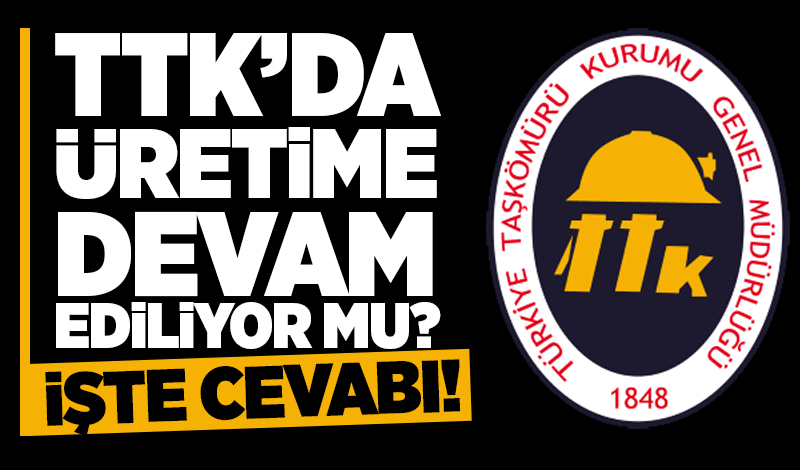 TTK’da üretime devam ediliyor mu? İşte yanıtı