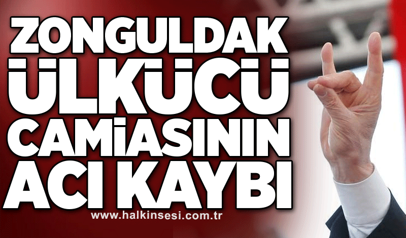 Zonguldak ülkücü camiasının acı kaybı