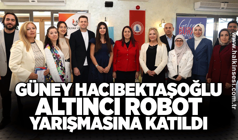 Güney Hacıbektaşoğlu, 6. Robot Yarışması”na katıldı