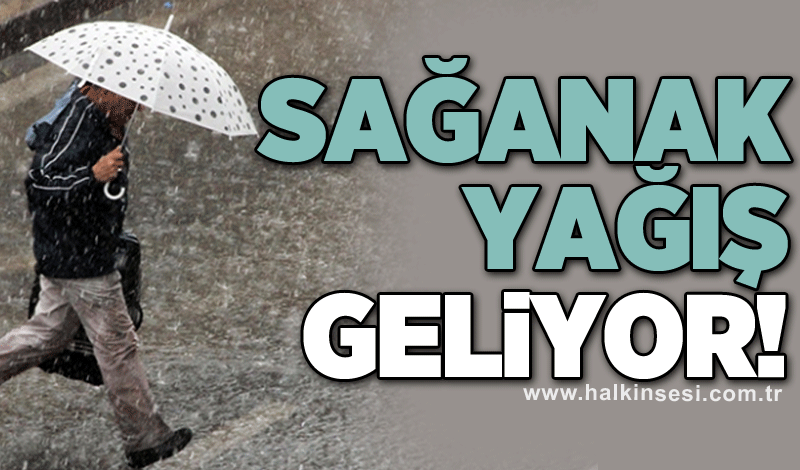 Sağanak yağış geliyor!