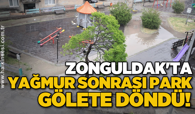 Zonguldak'ta yağmur sonrası park gölete döndü!
