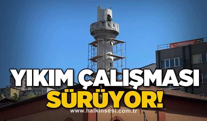 Yıkım çalışması sürüyor!