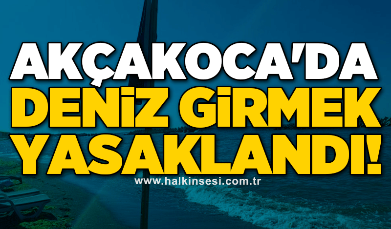 Akçakoca'da denize girmek yasaklandı!