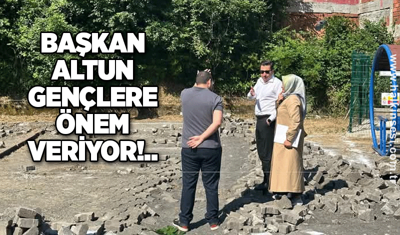 Başkan Altun gençlere önem veriyor!..