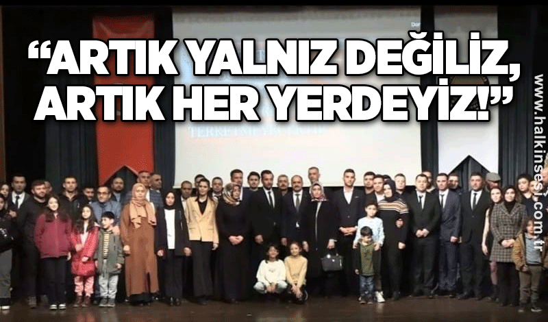 “Artık yalnız değiliz, artık her yerdeyiz!”