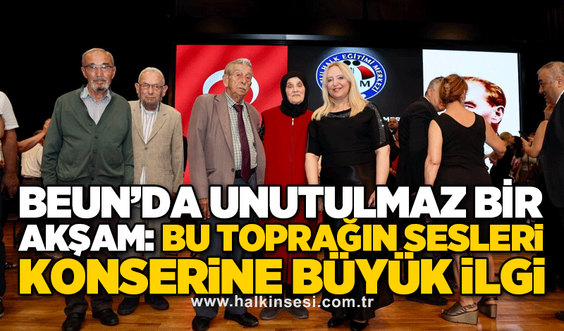 BEUN’da unutulmaz bir akşam: Bu toprağın sesleri konserine büyük ilgi