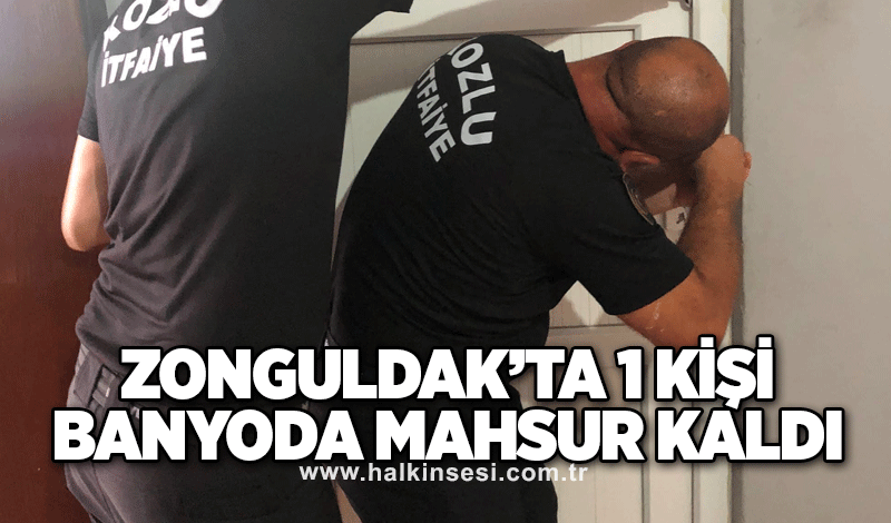 Zonguldak’ta 1 kişi banyoda mahsur kaldı