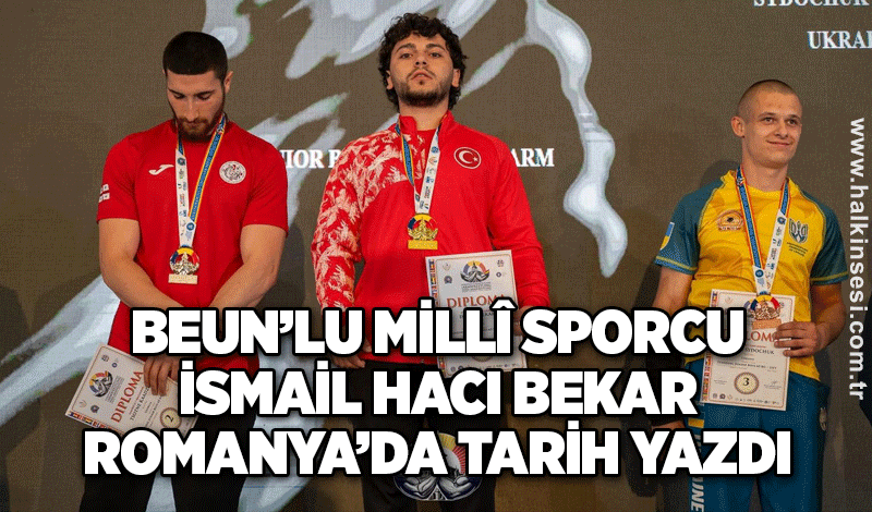 BEUN’lu Millî Sporcu İsmail Hacı Bekar Romanya’da Tarih Yazdı