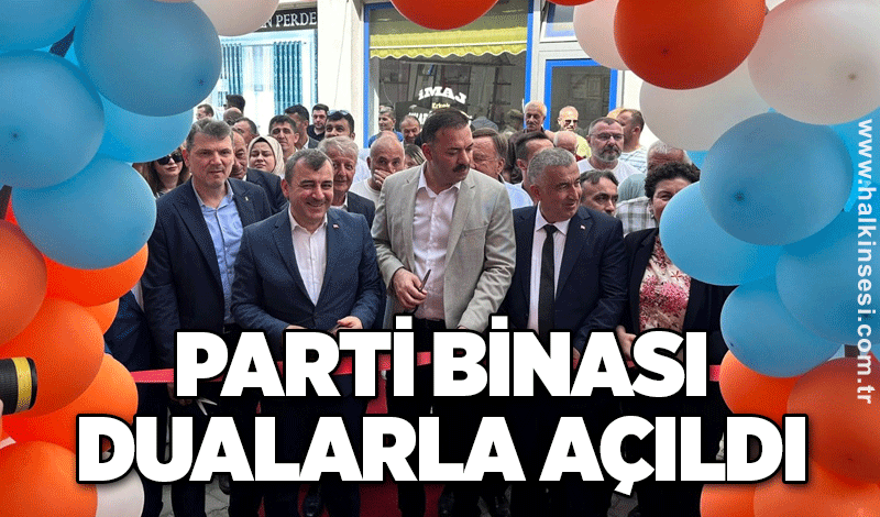 Parti binası dualarla açıldı