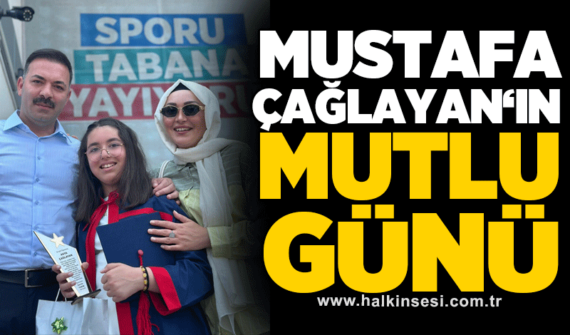 Mustafa Çağlayan‘ın mutlu günü