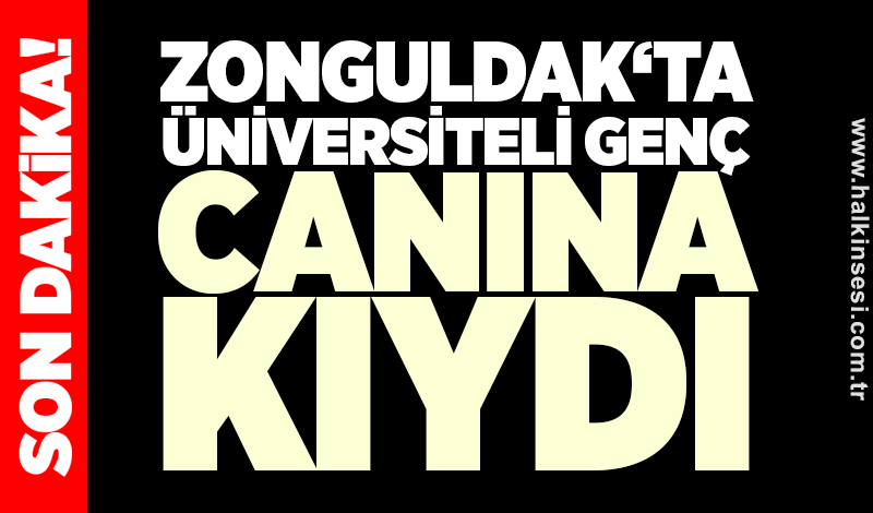 Zonguldak‘ta üniversiteli genç canına kıydı