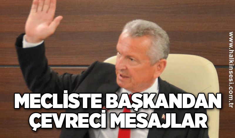 Mecliste başkandan çevreci mesajlar