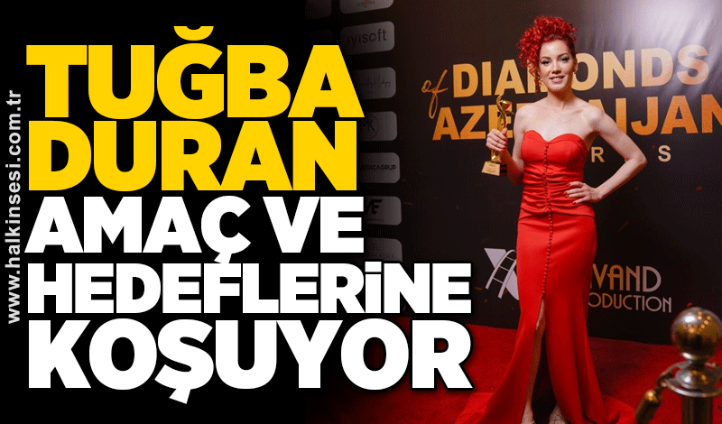 TUĞBA DURAN AMAÇ VE HEDEFLERİNE KOŞUYOR