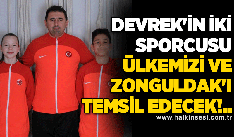 Devrek'in iki sporcusu Ülkemizi ve Zonguldak'ı temsil edecek!..