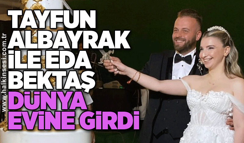 Tayfun Albayrak ile Eda Bektaş dünya evine girdi