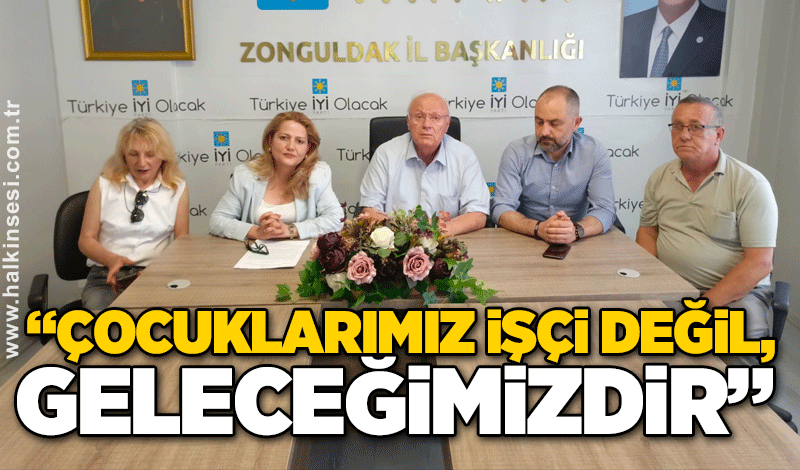 “Çocuklarımız işçi değil, geleceğimizdir”