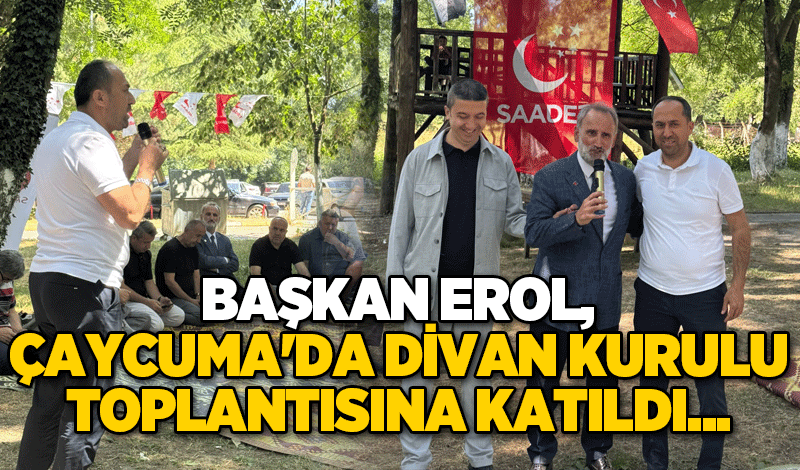 Başkan Erol, Çaycuma'da Divan Kurulu toplantısına katıldı...