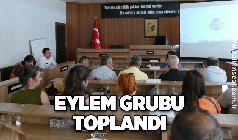 Eylem grubu toplandı