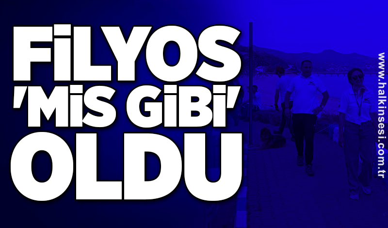 Filyos 'mis gibi' oldu
