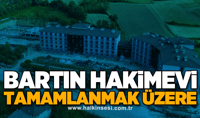 Bartın Hakimevi tamamlanmak üzere