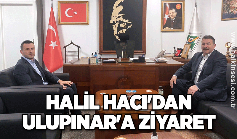 Halil Hacı'dan Ulupınar'a ziyaret