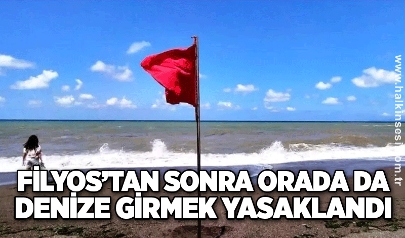 Filyos’tan sonra orada da denize girmek yasaklandı