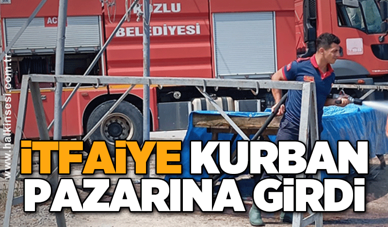 İtfaiye kurban pazarına girdi