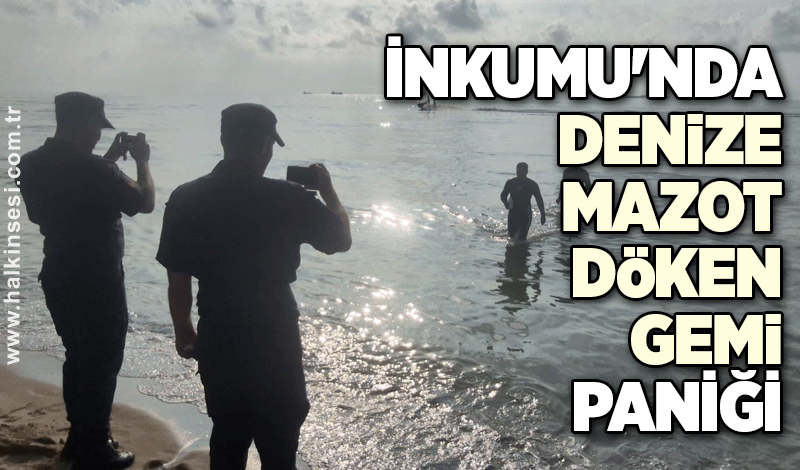 İnkumu'nda denizine mazot döken gemi paniği