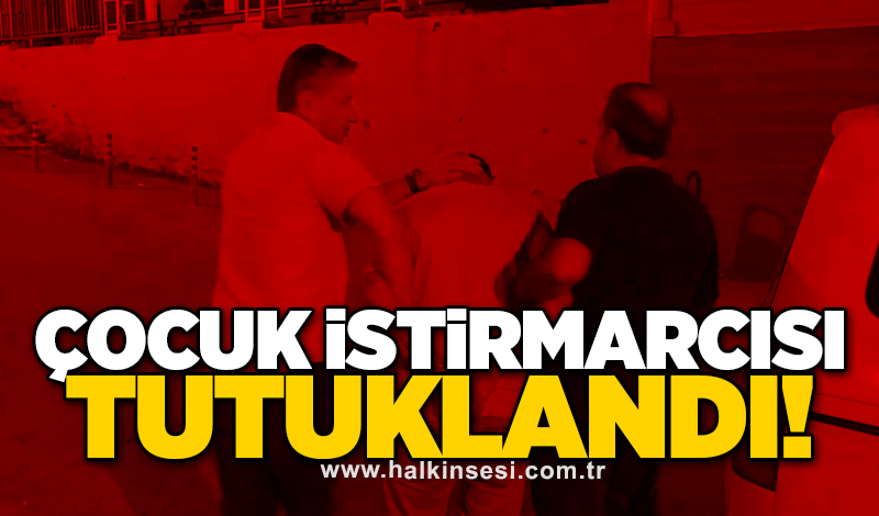 Çocuk istirmarcısı tutuklandı!