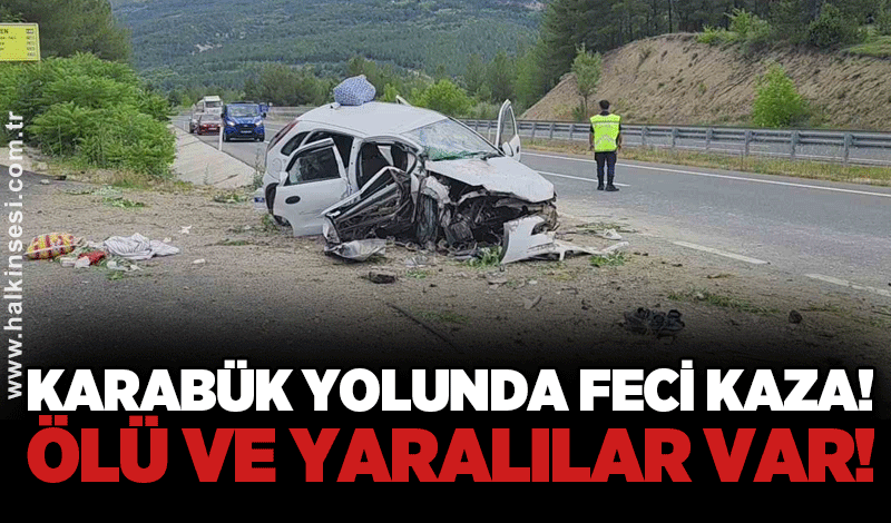 Karabük yolunda feci kaza: Ölü ve yaralılar var!