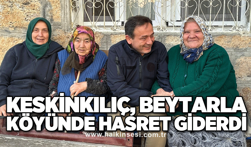 Keskinkılıç, Beytarla köyünde hasret giderdi