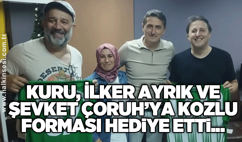 Kuru, İlker Ayrık ve Şevket Çoruh’ya Kozlu forması hediye etti...