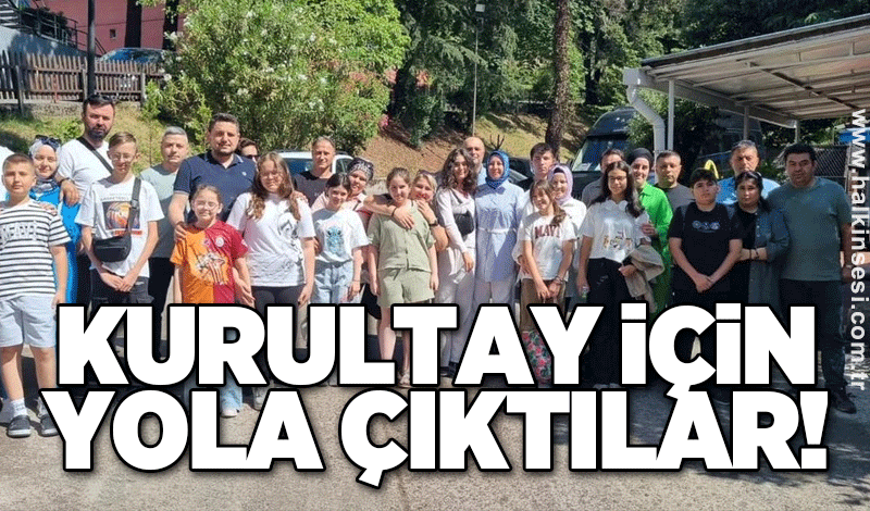 Kurultay için yola çıktılar!