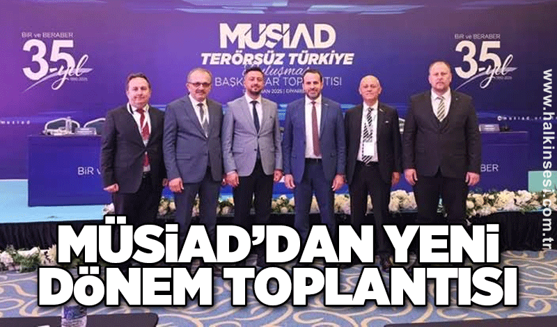 MÜSİAD’dan yeni dönem toplantısı