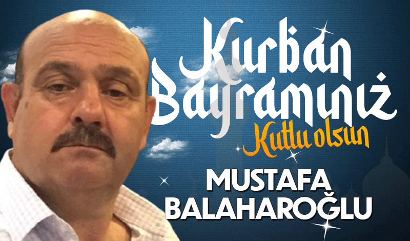 Mustafa Balaharoğlu Kurban Bayramı'nı kutladı