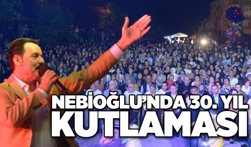 Nebioğlu’nda 30. yıl kutlaması