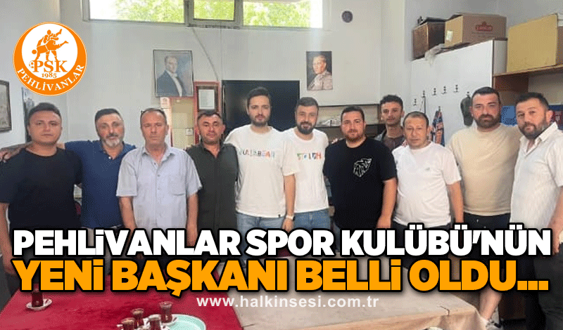 Pehlivanlar Spor Kulübü'nün yeni başkanı belli oldu...