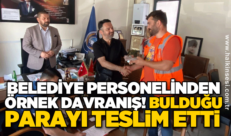 Belediye personelinden örnek davranış! Bulduğu parayı teslim etti