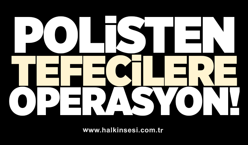 Polisten tefecilere darbe! 9 kişi tutuklandı