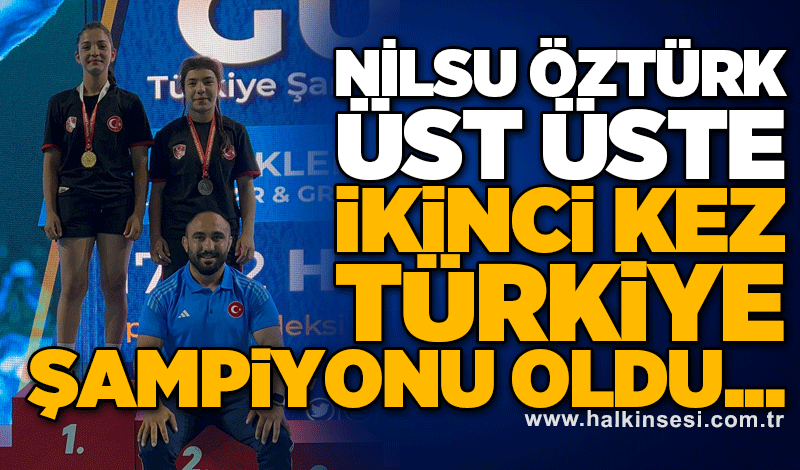 Nilsu Öztürk üst üste ikinci kez Türkiye şampiyonu oldu...