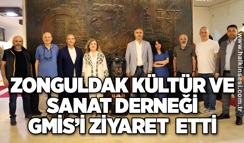 ZONGULDAK KÜLTÜR VE SANAT DERNEĞİ GMİS’İ ZİYARET  ETTİ
