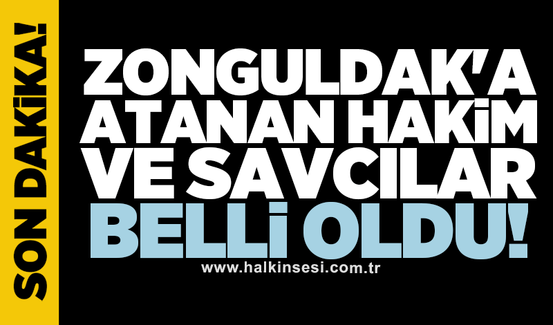 Zonguldak'a atanan hakim ve savcılar belli oldu!