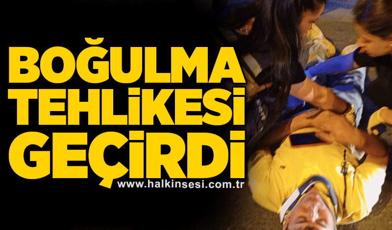 Boğulma tehlikesi geçirdi