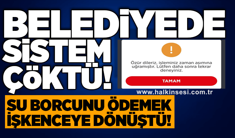 Belediyede sistem çöktü su borcunu ödemek işkenceye dönüştü