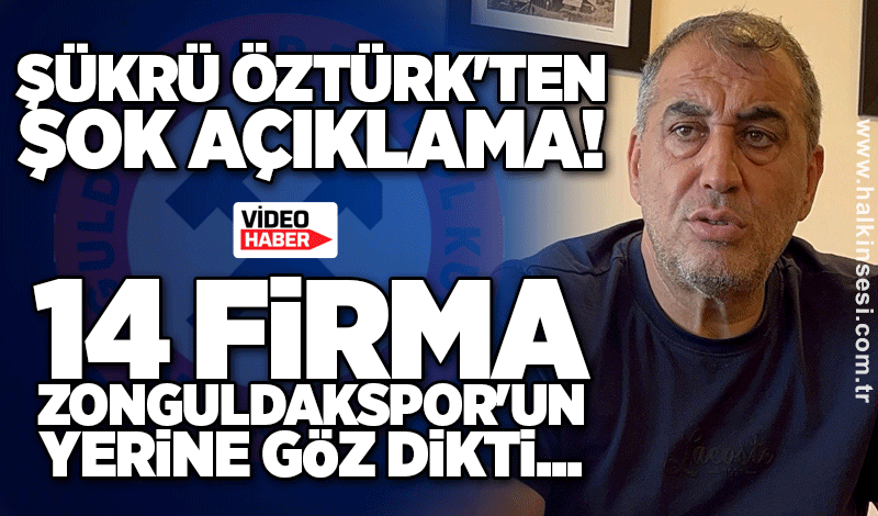 Şükrü Öztürk'ten şok açıklama! 14 firma Zonguldakspor'un yerine göz dikti...