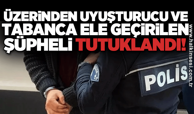 Üzerinden uyuşturucu ve tabanca ele geçirildi!