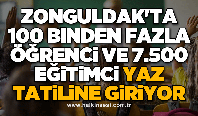 Zonguldak'ta 100 Binden Fazla Öğrenci ve 7.500 Eğitimci Yaz Tatiline Giriyor